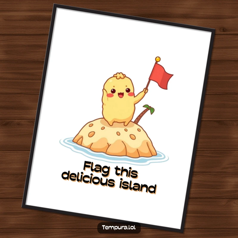Funny Free Printable Wall Art: Tempura character excitedly waves a tiny flag on a delicious island, creating a humorous, downloadable getaway.