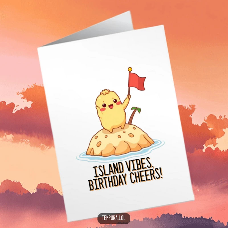 Funny Free Printable Birthday Card: Tempura character waving flag on a delicious island, a humorous and festive downloadable gift.